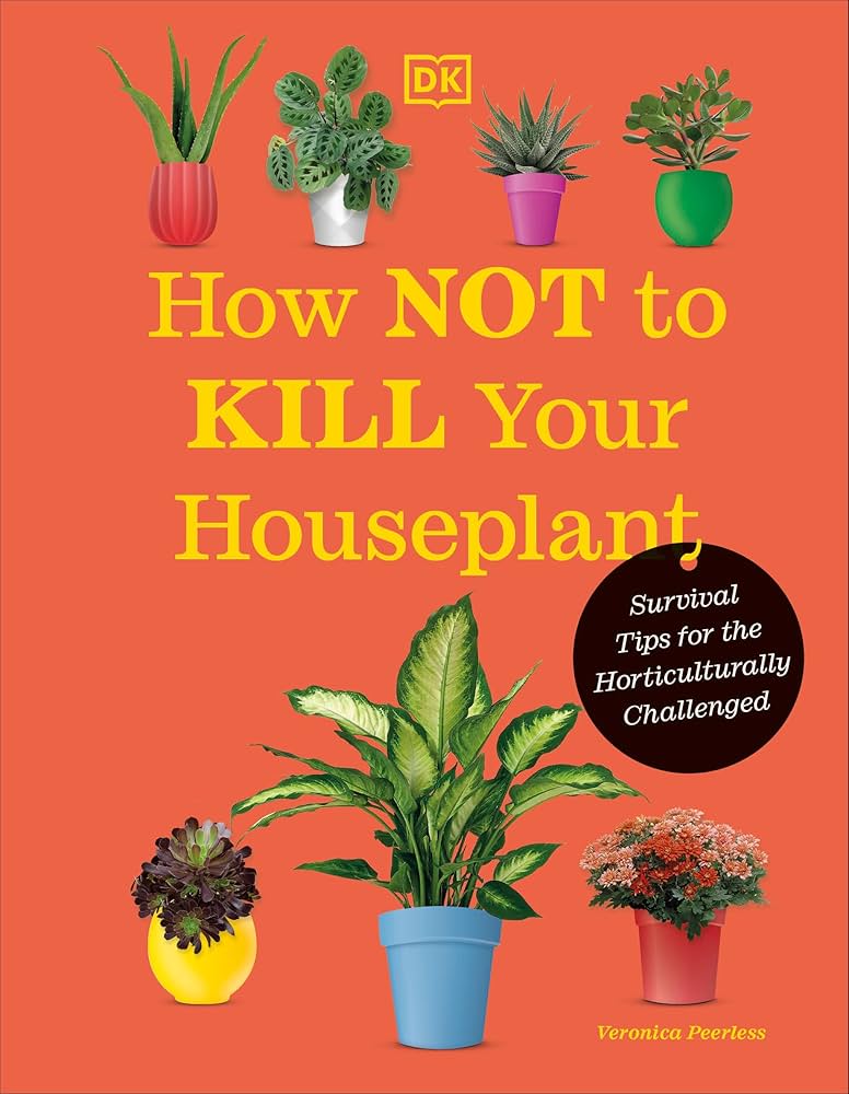 How Not to Kill Your Houseplant New Edition