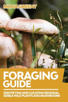 Foraging Guide: Regional Edible Wild Plants and Mushrooms